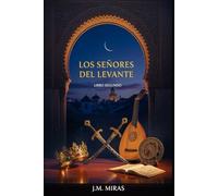 Los Señores del Levante (Libro 2 Los Señores del Levante): Del esplendor del Califato al fuego de la fitna. La edad de oro y la caída de Al-Andalus