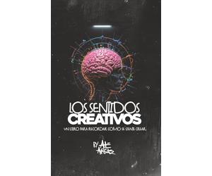 Los Sentidos Creativos: Un libro para recordar como se siente crear