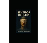 Los sentidos Ocultos: Trilogía testimonial y filosófica