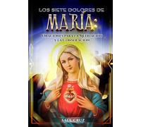 Los Siete Dolores de María: Oraciones para la Meditación y la Consolación