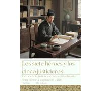 Los siete héroes y los cinco justicieros: Héroes de la justicia y secretos en la dinastía Song (Tomo 2, capítulos 61 a 120)