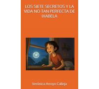 LOS SIETE SECRETOS: Y la vida no tan perfecta de Ixabela