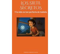 LOS SIETE SECRETOS: Y la vida no tan perfecta de Ixabela