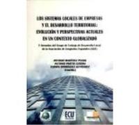 Los Sistemas Locales De Empresas Y El Desarrollo Territorial: Evolución Y Perspectivas Actuales En Un Contexto Globalizado - Rodríguez Gutiérrez, Fermín, Prieto Cerdán, Antonio, Martínez Puche, Antoni