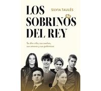 Los sobrinos del rey: Su día a día, sus sueños, sus amores y sus polémicas