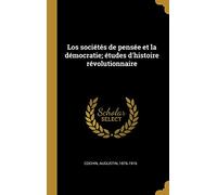Los sociétés de pensée et la démocratie; études d'histoire révolutionnaire