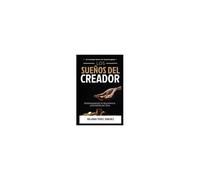 Los Sueños Del Creador: Desbloqueando La Abundancia Prometida Por Dios (Oración E Intimidad Con Dios) (Spanish Edition)