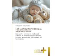LOS SUEÑOS PERTENECEN AL MUNDO DE DIOS: Los sueños cambian la modalidad habitual de nuestro comportamiento, creando la magia y el talento para ser los mejores