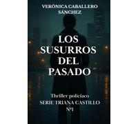 Los susurros del pasado: Thriller policíaco. Serie Triana Castillo Nº1