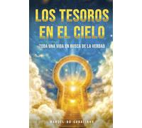 LOS TESOROS EN EL CIELO: Toda una vida en busca de la verdad
