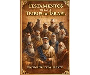 Los Testamentos de las Doce Tribus de Israel: Adaptada específicamente como una EDICIÓN EN LETRA GRANDE