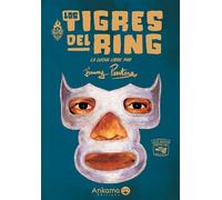 Los Tigres del Ring L'encyclopédie de la Lucha Libre par Jimmy Pantera - Jimmy Pantera - Ankama - cartonné - Beau livre
