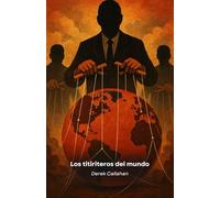 Los titiriteros del mundo: El gran engaño detrás de la masonería, las grandes tecnológicas y los poderes ocultos