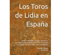 Los Toros de Lidia en España: Castas fundacionales, encastes, ganaderías, morfologia, comportamiento en la tienta, en el campo y en la Plaza, glosario, capas, caras y cornamentas