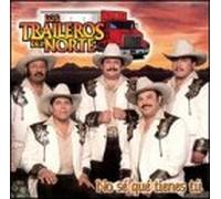 Los Traileros Del Norte - No Se Que Tienes Tu