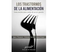 Los trastornos de la alimentación: Guía práctica para cuidar de un ser querido