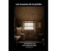Los traumas de la prisión: aprendiendo a vivir sin la sombra del miedo