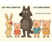 Los tres cerditos y el lobo bueno: Una versión divertida e inesperada del clásico cuento infantil