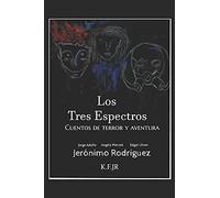 Los Tres Espectros: Cuentos De Terror Y Aventura (Spanish Edition)