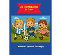 Los Tres Mosqueteros del Fútbol: Uno para todos y todos para el gol