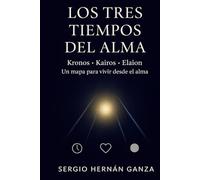 LOS TRES TIEMPOS DEL ALMA: Kronos, Kairos y Elaion como Camino de Propósito y Despertar