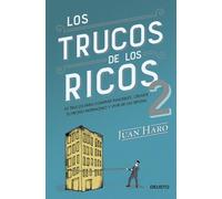 Los trucos de los ricos 2ª parte: 92 trucos para comprar inmuebles, crear tu propio patrimonio y vivir de las rentas