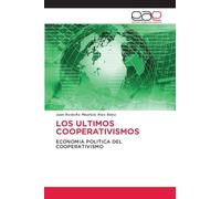 LOS ULTIMOS COOPERATIVISMOS: ECONOMIA POLITICA DEL COOPERATIVISMO