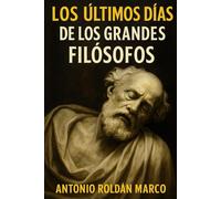 LOS ÚLTIMOS DÍAS DE LOS GRANDES FILÓSOFOS