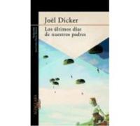 Los Últimos Días De Nuestros Padres - Dicker, Joël Dicker, Joël (Auteur)