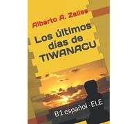 Los últimos días de Tiwanacu: B1 Lecturas graduadas ELE
