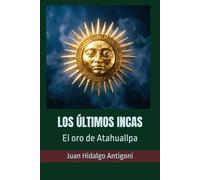 LOS ÚLTIMOS INCAS: El oro de Atahuallpa