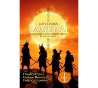 Los últimos Samurai. Vol. 1: Los hombres que construyeron el Japón Meiji.