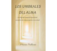 Los Umbrales del Alma: Un viaje de sanación emocional, propósito de vida y regreso a tu verdad
