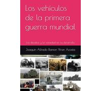 Los vehículos de la primera guerra mundial: Los desafíos y la variedad en su desarrollo