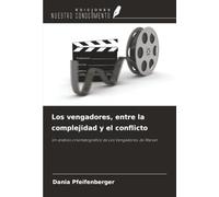 Los vengadores, entre la complejidad y el conflicto: Un análisis cinematográfico de Los Vengadores, de Marvel
