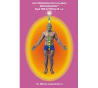 Los Verdaderos Doce Chakras, Reencarnaciã³N Y Paso Por El Portal De Luz