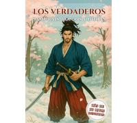 Los Verdaderos Samuráis, Ronins y Ninjas: La Historia Real de los Héroes detrás del Manga, el Anime y los Videojuegos