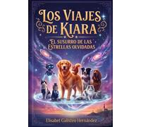 LOS VIAJES DE KIARA: EL SUSURRO DE LAS ESTRELLAS OLVIDADAS
