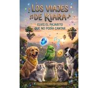 LOS VIAJES DE KIARA: ELVIS EL PAJARITO QUE NO PODIA CANTAR