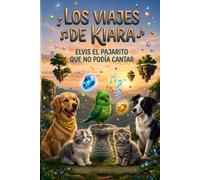 LOS VIAJES DE KIARA: ELVIS EL PAJARITO QUE NO PODIA CANTAR