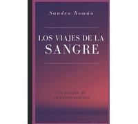 Los Viajes De La Sangre: Colección De Cuentos Cortos