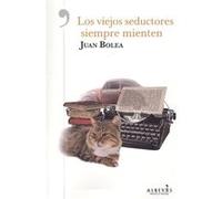 Los Viejos Seductores Siempre Mienten Bolea, Juan (Auteur)