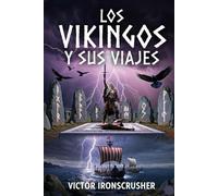 Los Vikingos y Sus Viajes: A Graded Reader for B2-C1 Spanish Learners: Exploring the Raiders, Traders, and Settlers Who Shaped the Medieval World