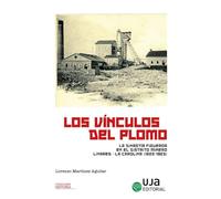 Los vínculos del plomo: la dinastía Figueroa en el distrito Linares-La Carolina (1822-1923)