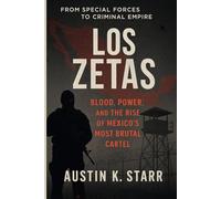 Los Zetas: Blood, Power, and the Rise of Mexico’s Most Brutal Cartel