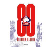LOSC, 80 ans d'histoire et de fierté - Edition ultime: Livre officiel