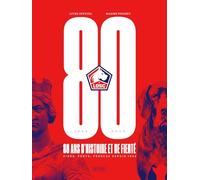 LOSC, 80 ANS D'HISTOIRE ET DE FIERTÉ: Livre officiel