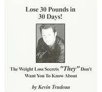 Lose 30 Pounds in 30 Days!: Weight Loss Secrets They Don't Want You to Know About