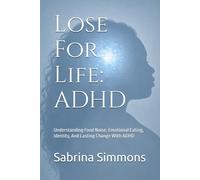 Lose For Life: ADHD: Understanding Food Noise, Emotional Eating, Identity, And Lasting Change With ADHD