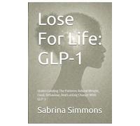 Lose For Life: GLP-1: Understanding The Patterns Behind Weight, Food, Behaviour, And Lasting Change With GLP-1